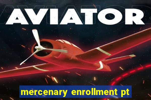 mercenary enrollment pt